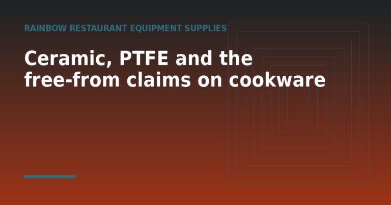 Ceramic, PTFE and the free-from claims on cookware